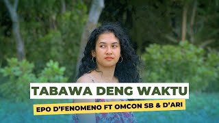 EPO DFENOMENO FT OMCON SB DARI  TABAWA DENG WAKTU MUSIC VIDEO [upl. by Zingale144]