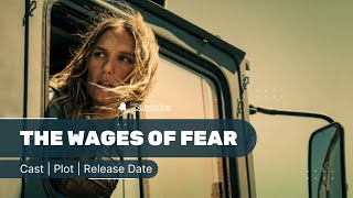 The Wages of Fear Netflix Cast Plot Release Date [upl. by Idalina]