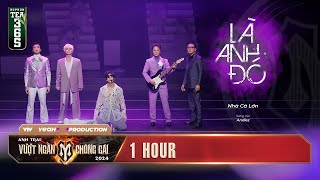 1 HOUR LÀ ANH ĐÓ  NHÀ CÁ LỚN  TIẾT MỤC VOCAL ANH TRAI VƯỢT NGÀN CHÔNG GAI 2024 [upl. by Francene]