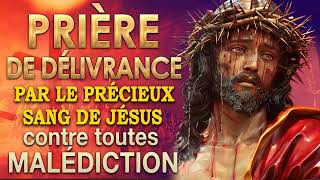 Prière de DÉLIVRANCE par le PRÉCIEUX SANG de JÉSUS🙌🙌Très PUISSANTE prière [upl. by Zola]