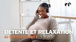 Détente et relaxation au son des Psaumes 127 à 131 [upl. by Zenia184]