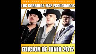 Los Corridos Mas Escuchados De Junio 2012 [upl. by Ettennig226]