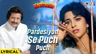 Pardesiyon Se Puch Puch Roi Main  Lyrical  Kartavya  Pankaj Udhas Sukhwinder Singh  90s Dard [upl. by Arimat]