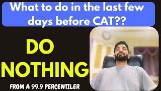 CAT Exam Preparation Unusual Advice for what to do in the Last Few Days [upl. by Htezil]