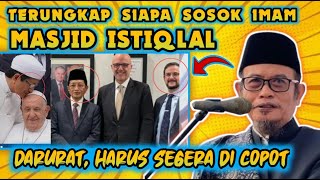 Terungkap siapa sosok imam Masjid istiqlal harus segera di berhentikan  Ustadz Syamlan [upl. by Ixela]