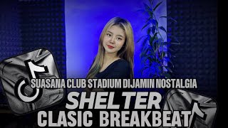 DJ BREAKBEAT 2025  SHELTER  SUASANA CLUB STADIUM DIJAMIN NOSTALGIA  DJ TELOOR [upl. by Imelida]