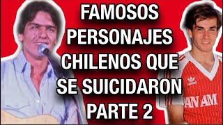 ☑️ FAMOSOS PERSONAJES CHILENOS QUE SE SUICIDARON PARTE 2 😰 [upl. by Siurtemed392]