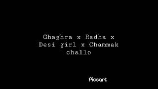 Ghaghra x Radha x Desi girl x Chammak challo  Mashup song [upl. by Ennayelsel908]