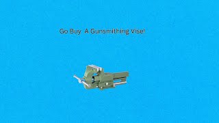 Go buy a gunsmithing vise [upl. by Grodin]