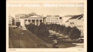 Piosenki wileńskie  Walc wileński  Wilenka kochanie walc [upl. by Zendah]