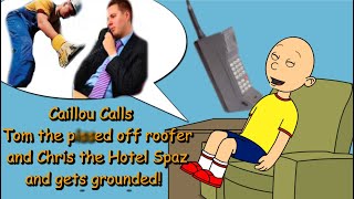 Caillou Prank Calls Tom The Ticked Off Roofer And Chris The Hotel Spaz And Gets Grounded [upl. by Benedetta]