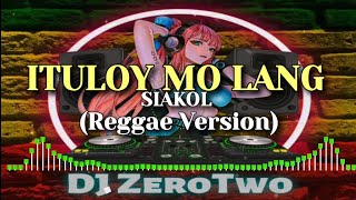 Siakol  Ituloy Mo Lang Reggae Version  Angkel Jay TV cover  Reggae mix 2023  DJ ZeroTwo [upl. by Htederem]