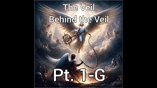 The Veil Behind the Veil Pt 1G [upl. by Novyar418]