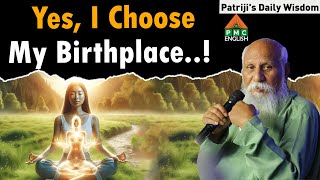 Yes I Choose My Birthplace  Patrijis Daily Wisdom patriji pmcenglish [upl. by Ierna]