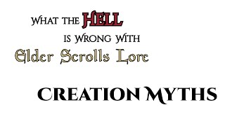 What the Hell is Wrong With Elder Scrolls Lore Episode 1  Creation Myths [upl. by Timmy463]