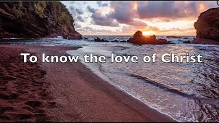 To Know the Love of Christ Ephesians 31619 Scripture in Song [upl. by Ledarf]