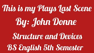 This is My Plays Last Scene by John Donne Structure and Style [upl. by Ecyaj838]