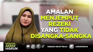 AMALAN MEMBUKA PINTU REZEKI YANG TIDAK DISANGKA SANGKA I USTAZAH ASMA HARUN 2023 [upl. by Crocker]