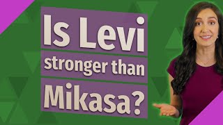 Is Levi stronger than Mikasa [upl. by Nitsruk924]