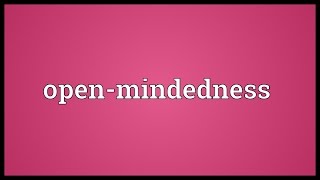 Openmindedness Meaning [upl. by Bo]