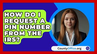 How Do I Request A PIN Number From The IRS  CountyOfficeorg [upl. by Kalk263]