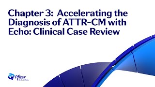 Chapter 3 Accelerating the Diagnosis of ATTRCM with Echo Clinical Case Review [upl. by Denice916]