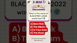 Music Quiz kpop 🎵✮🎧✮ What is the name of BLACKPINKs 2022 world tour🌍 fyp viral JamaalAlDinTV [upl. by Guzel]