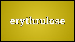 Erythrulose Meaning [upl. by Darnall755]