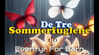 De Tre Sommerfuglene  Eventyr For Barn  Med bilder amp tekst  Barneforlaget [upl. by Darsie207]