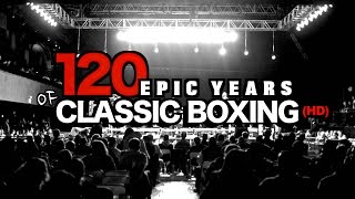 The 120 Year UltraRecap Of Boxing HD A Mathew Toro Presentation [upl. by Yelime]