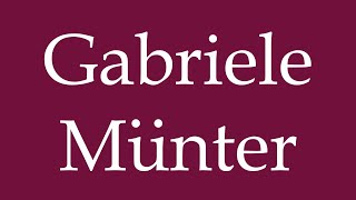 How to Pronounce Gabriele Münter Correctly in German [upl. by Ahsyad938]