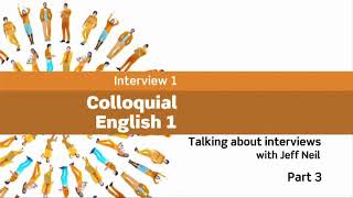 Interviews Colloquial English 1  Talking about interviews with Jeff Neil Part 3 Book 4 [upl. by Iphigeniah]