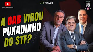 A OAB VIROU PUXADINHO DO STF [upl. by Paucker]