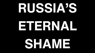 Russias Eternal Shame [upl. by Ydnec570]