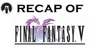 The ULTIMATE Recap of Final Fantasy V RECAPitation ffv ff5 [upl. by Ailido447]