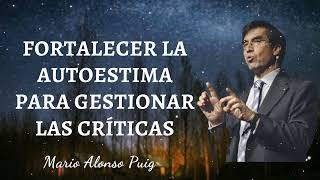 Fortalecer la AUTOESTIMA para gestionar las CRÍTICAS  Mario Alonso Puig  NOVELIST [upl. by Wesle69]