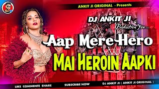 Aap Mere Hero Mai Heroine Aapki  Dj Song  Dj Ankit Ji  Ankit Ji Original [upl. by Saval]