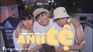 ANH TỆ  DATKAA x Prod QT BEATZ  OFFICIAL MUSIC VIDEO [upl. by Maureene429]