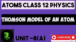 Thomson model of an atom  Physics class 12 unit 8 atoms [upl. by Akehsar]