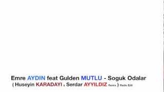 Emre AYDIN ft Gulden MUTLU  Soguk Odalar  Huseyin KARADAYI amp Serdar AYYILDIZ Remix  Radio Edit [upl. by Charmian64]