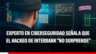 🔴🔵Experto en ciberseguridad señala que el hackeo de Interbank “No sorprende” [upl. by Ilenna306]