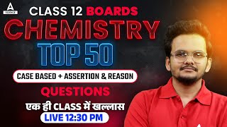 Class 12 Chemistry  Top 50 Case Based  Assertion amp Reason Questions By Shikhar Sir [upl. by Araccot]