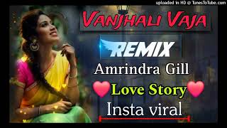 Vanjhali Vaja ❣️Remix  Menu Na Chaliye ❤️ Amrindra Gill  Viral Remix Love story Mashup Full Video [upl. by Valentina]