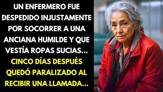 UN ENFERMERO FUE DESPEDIDO INJUSTAMENTE POR SOCORRER A UNA ANCIANA HUMILDE Y QUE VESTÍA ROPAS [upl. by Eiffub]