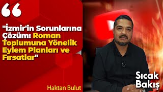 quotİzmirin Sorunlarına Çözüm Roman Toplumuna Yönelik Eylem Planları ve Fırsatlarquot Haktan Bulut [upl. by Edurtreg]