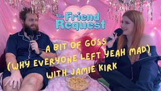 A Bit Of Goss Why The OG Crew Left Yeah Mad TV W Jamie Kirk  Ep 45  The Friend Request [upl. by Jilly]