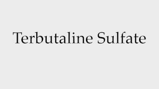 How to Pronounce Terbutaline Sulfate [upl. by Iridis125]