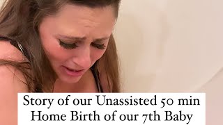 Unassisted 50 min at Home Birth Story of our 7th Baby [upl. by Eilyah710]