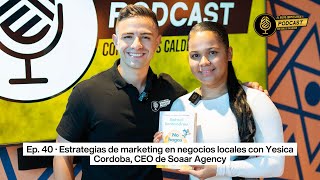 Ep 40 · Estrategias de marketing en negocios locales con Yesica Cordoba CEO de Soaar Agency [upl. by Anitsugua111]