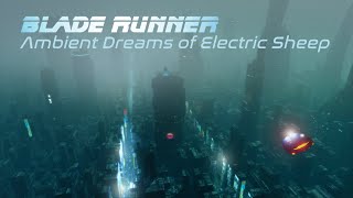 Blade Runner  AMBIENT DREAMS OF ELECTRIC SHEEP  For Work Study and Relaxation  8 Hours [upl. by Chatterjee]